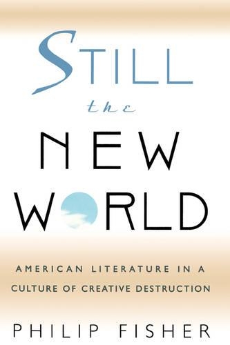 Бумажная книга «Still the New World: American Literature in a Culture of Creative Destruction», автор Филипп Фишер - фото №1