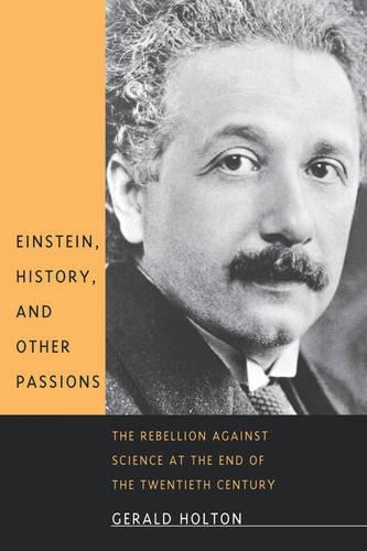 Бумажная книга «Einstein, History, and Other Passions: The Rebellion against Science at the End of the Twentieth Century», автор Джеральд Холтон - фото №1