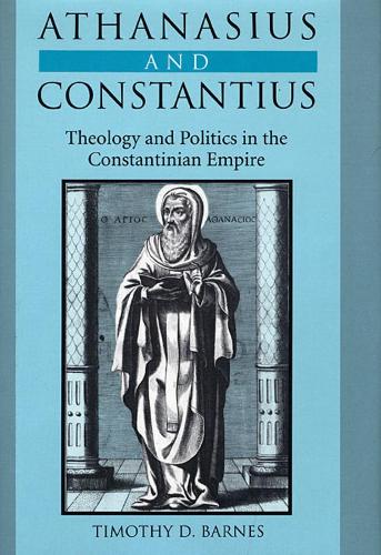 Бумажная книга «Athanasius and Constantius: Theology and Politics in the Constantinian Empire», автор Тимоти Д. Барнс - фото №1