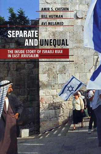 Бумажная книга «Separate and Unequal: The Inside Story of Israeli Rule in East Jerusalem», авторов Амир С. Чешин, Ави Меламед, Билл Хатман - фото №1