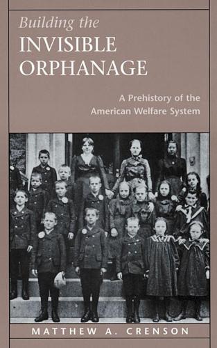 Паперова книга «Building the Invisible Orphanage: A Prehistory of the American Welfare System», автор Метью А. Кренсон - фото №1
