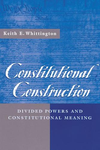 Бумажная книга «Constitutional Construction: Divided Powers and Constitutional Meaning», автор Кит Э. Уиттингтон - фото №1