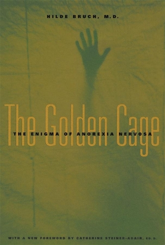 Бумажная книга «The Golden Cage: The Enigma of Anorexia Nervosa, With a New Foreword by Catherine Steiner-Adair, Ed.D.», автор Хильде Брух - фото №1