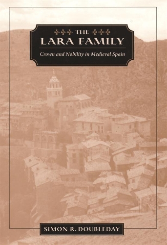 Паперова книга «The Lara Family: Crown and Nobility in Medieval Spain», автор Саймон Р. Даблдей - фото №1