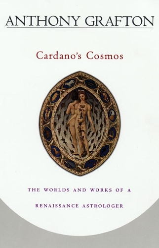 Бумажная книга «Cardano’s Cosmos: The Worlds and Works of a Renaissance Astrologer», автор Энтони Графтон - фото №1
