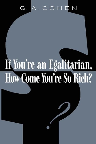 Бумажная книга «If You're an Egalitarian, How Come You’re So Rich?», автор Г. А. Коэн - фото №1