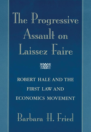 Бумажная книга «The Progressive Assault on Laissez Faire: Robert Hale and the First Law and Economics Movement», автор Барбара Х. Фрид - фото №1
