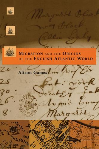 Паперова книга «Migration and the Origins of the English Atlantic World», автор Елісон Геймс - фото №1