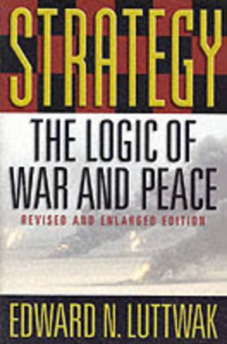 Бумажная книга «Strategy: The Logic of War and Peace, Revised and Enlarged Edition», автор Эдвард Н. Люттвак - фото №1