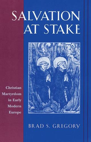 Паперова книга «Salvation at Stake: Christian Martyrdom in Early Modern Europe», автор Бред С. Ґреґорі - фото №1