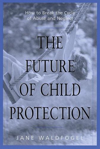 Бумажная книга «The Future of Child Protection: How to Break the Cycle of Abuse and Neglect», автор Джейн Уолдфогель - фото №1
