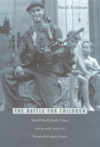 Бумажная книга «The Battle for Children: World War II, Youth Crime, and Juvenile Justice in Twentieth-Century France», автор Сара Фишман - фото №1