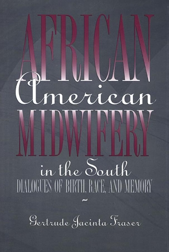 Бумажная книга «African American Midwifery in the South: Dialogues of Birth, Race, and Memory», автор Гертруда Джасинта Фрейзер - фото №1