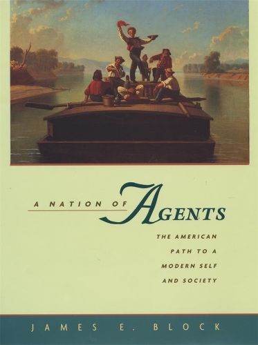 Бумажная книга «A Nation of Agents: The American Path to a Modern Self and Society», автор Джеймс Э. Блок - фото №1