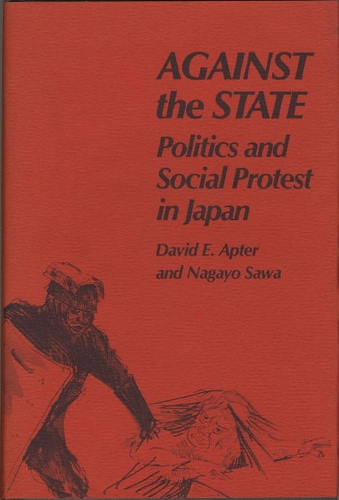 Бумажная книга «Against the State: Politics and Social Protest in Japan», авторов Дэвид Э. Аптер, Нагайо Сава - фото №1