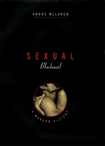 Паперова книга «Sexual Blackmail: A Modern History», автор Ангус Макларен - фото №1