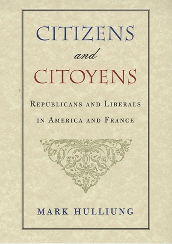 Бумажная книга «Citizens and Citoyens: Republicans and Liberals in America and France», автор Марк Халлиунг - фото №1