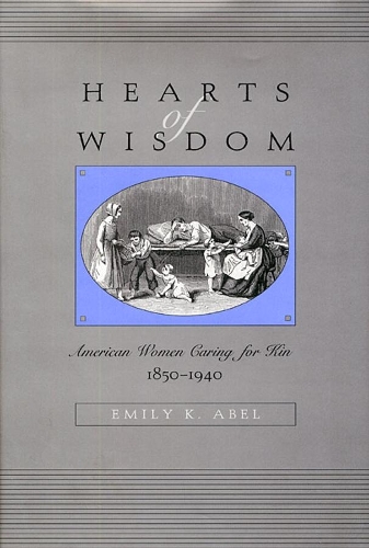 Бумажная книга «Hearts of Wisdom: American Women Caring for Kin, 1850-1940», автор Эмили К. Абель - фото №1