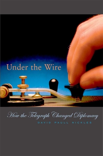 Паперова книга «Under the Wire: How the Telegraph Changed Diplomacy», автор Девід Пол Ніклс - фото №1