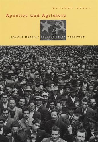 Бумажная книга «Apostles and Agitators: Italy's Marxist Revolutionary Tradition», автор Ричард Дрейк - фото №1