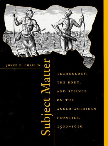 Бумажная книга «Subject Matter: Technology, the Body, and Science on the Anglo-American Frontier, 1500-1676», автор Джойс Э. Чаплин - фото №1