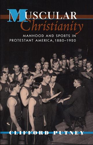 Бумажная книга «Muscular Christianity: Manhood and Sports in Protestant America, 1880-1920», автор Клиффорд Патни - фото №1