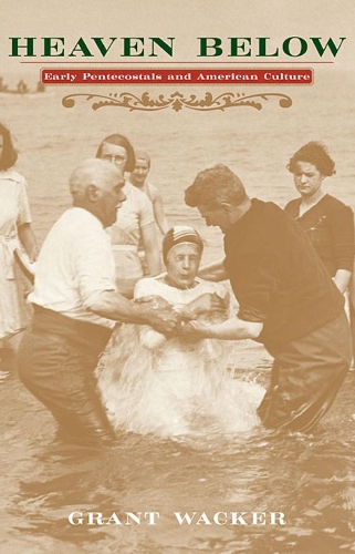 Бумажная книга «Heaven Below: Early Pentecostals and American Culture», автор Грант Вакер - фото №1