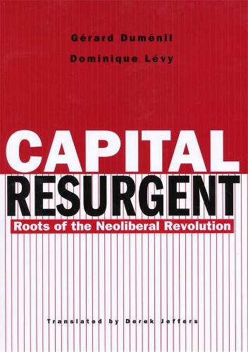 Бумажная книга «Capital Resurgent: Roots of the Neoliberal Revolution», авторов Доминик Леви, Жерар Дюмениль - фото №1