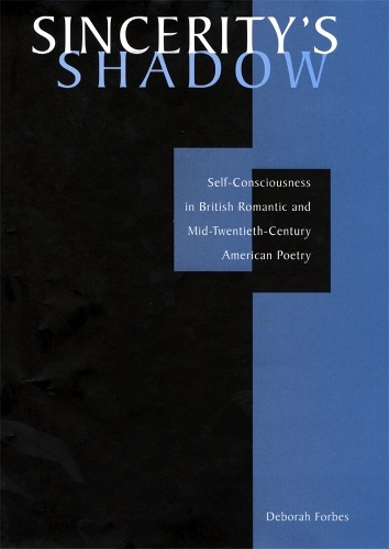 Бумажная книга «Sincerity’s Shadow: Self-Consciousness in British Romantic and Mid-Twentieth-Century American Poetry», автор Дебора Форбс - фото №1
