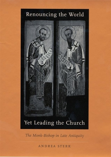 Бумажная книга «Renouncing the World yet Leading the Church: The Monk-Bishop in Late Antiquity», автор Андреа Стерк - фото №1