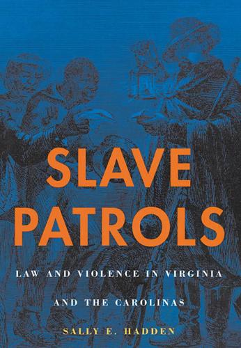 Паперова книга «Slave Patrols: Law and Violence in Virginia and the Carolinas», автор Саллі Е. Хадден - фото №1