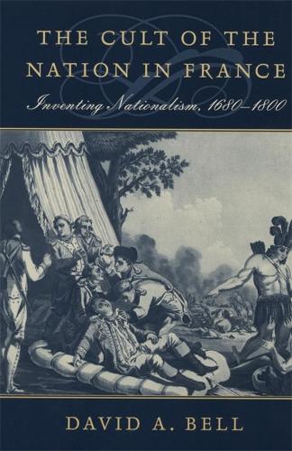 Бумажная книга «The Cult of the Nation in France: Inventing Nationalism, 1680–1800», автор Дэвид А. Белл - фото №1