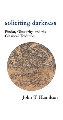 Паперова книга «Soliciting Darkness: Pindar, Obscurity, and the Classical Tradition», автор Джон Т. Гамільтон - фото №1