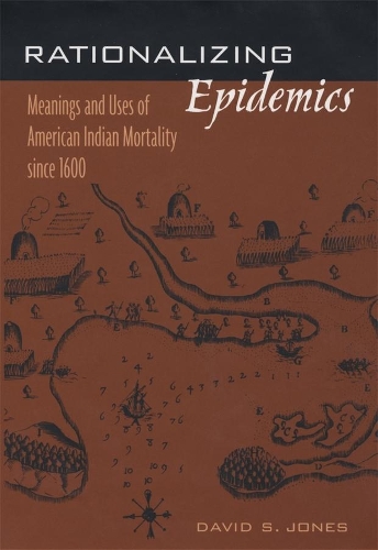 Бумажная книга «Rationalizing Epidemics: Meanings and Uses of American Indian Mortality since 1600», автор Дэвид С. Джонс - фото №1