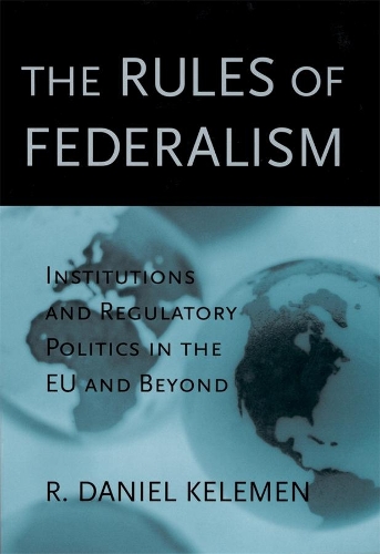 Бумажная книга «The Rules of Federalism: Institutions and Regulatory Politics in the EU and Beyond», автор Р. Дэниел Келемен - фото №1