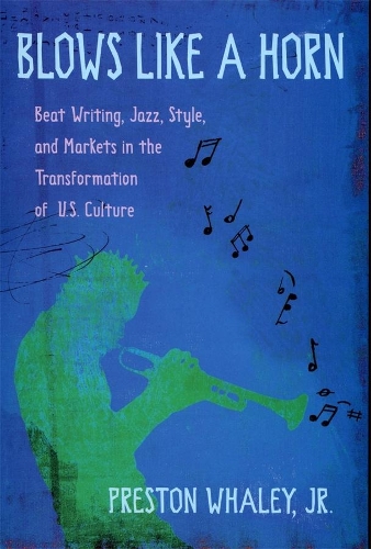 Бумажная книга «Blows Like a Horn: Beat Writing, Jazz, Style, and Markets in the Transformation of U.S. Culture», автор Престон Уэйли - фото №1