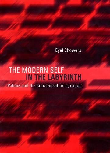 Паперова книга «The Modern Self in the Labyrinth: Politics and the Entrapment Imagination», автор Еяль Чауерс - фото №1