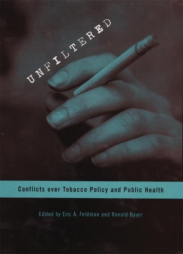 Бумажная книга «Unfiltered: Conflicts over Tobacco Policy and Public Health», авторов Эрик А. Фельдман, Рональд Байер - фото №1