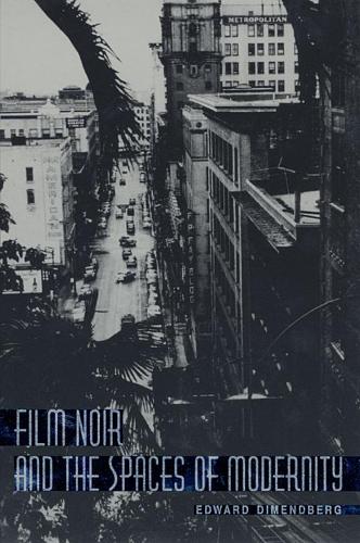Бумажная книга «Film Noir and the Spaces of Modernity», автор Эдвард Димендберг - фото №1