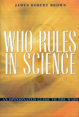 Паперова книга «Who Rules in Science?: An Opinionated Guide to the Wars», автор Джеймс Роберт Браун - фото №1