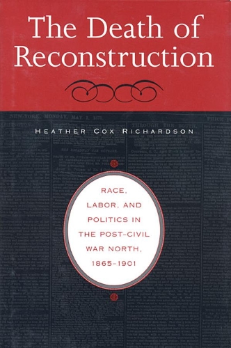 Бумажная книга «The Death of Reconstruction: Race, Labor, and Politics in the Post-Civil War North, 1865-1901», автор Хизер Кокс Ричардсон - фото №1