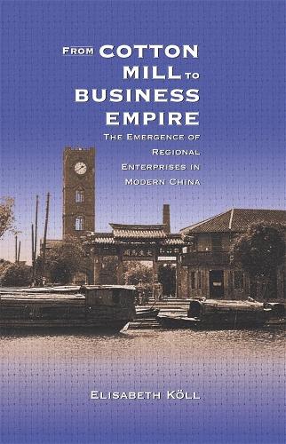 Бумажная книга «From Cotton Mill to Business Empire: The Emergence of Regional Enterprises in Modern China», автор Элизабет Келль - фото №1