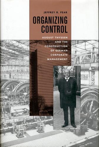 Бумажная книга «Organizing Control: August Thyssen and the Construction of German Corporate Management», автор Джеффри Фир - фото №1
