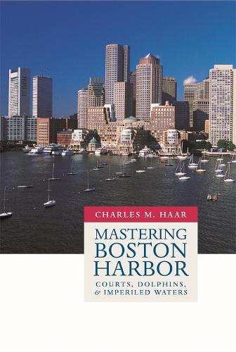 Паперова книга «Mastering Boston Harbor: Courts, Dolphins, and Imperiled Waters», автор Чарльз М. Хаар - фото №1
