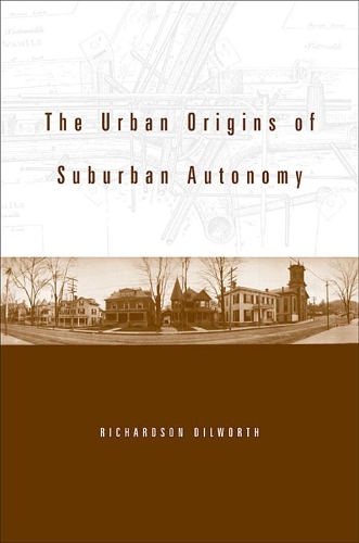 Бумажная книга «The Urban Origins of Suburban Autonomy», автор Ричардсон Дилворт - фото №1