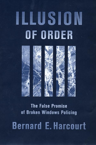 Бумажная книга «Illusion of Order: The False Promise of Broken Windows Policing», автор Бернар Э. Харкорт - фото №1