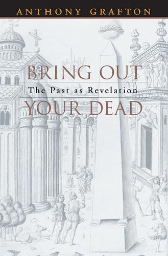 Бумажная книга «Bring Out Your Dead: The Past as Revelation», автор Энтони Графтон - фото №1