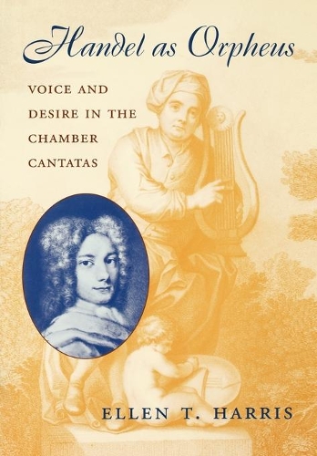 Бумажная книга «Handel as Orpheus: Voice and Desire in the Chamber Cantatas», автор Эллен Т. Харрис - фото №1