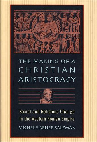 Бумажная книга «The Making of a Christian Aristocracy: Social and Religious Change in the Western Roman Empire», автор Мишель Рене Зальцман - фото №1