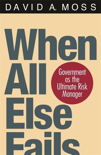 Бумажная книга «When All Else Fails: Government as the Ultimate Risk Manager», автор Дэвид А. Мосс - фото №1